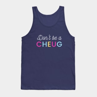 Don’t Be A Cheug - Millennial Gen Z Fashion Tank Top